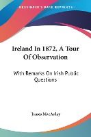Portada de Ireland in 1872, a Tour of Observation: With Remarks on Irish Public Questions