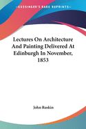 Portada de Lectures on Architecture and Painting Delivered at Edinburgh in November, 1853