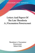 Portada de Letters and Papers of the Late Theodosia A., Viscountess Powerscourt