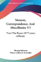 Portada de Memoir, Correspondence, and Miscellanies V3: From the Papers of Thomas Jefferson