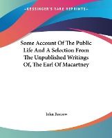 Portada de Some Account of the Public Life and a Selection from the Unpublished Writings Of, the Earl of Macartney