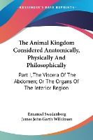 Portada de The Animal Kingdom Considered Anatomically, Physically and Philosophically: Part I, the Viscera of the Abdomen; Or the Organs of the Interior Region