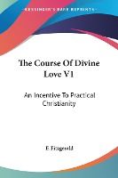 Portada de The Course of Divine Love V1: An Incentive to Practical Christianity