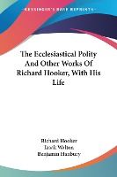 Portada de The Ecclesiastical Polity and Other Works of Richard Hooker, with His Life