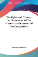 Portada de The Eighteenth Century Or, Illustrations of the Manners and Customs of Our Grandfathers