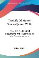 Portada de The Life of Major-General James Wolfe: Founded on Original Documents and Illustrated by His Correspondence