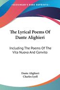Portada de The Lyrical Poems of Dante Alighieri: Including the Poems of the Vita Nuova and Convito