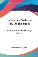 Portada de The Siamese Twins, a Tale of the Times: To Which Is Added Milton, a Poem