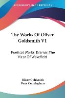 Portada de The Works of Oliver Goldsmith V1: Poetical Works, Dramar, the Vicar of Wakefield