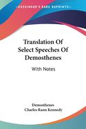 Portada de Translation of Select Speeches of Demosthenes: With Notes