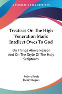 Portada de Treatises on the High Veneration Man's Intellect Owes to God: On Things Above Reason and on the Style of the Holy Scriptures