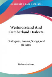 Portada de Westmoreland and Cumberland Dialects: Dialogues, Poems, Songs, and Ballads