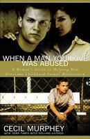 Portada de When a Man You Love Was Abused: A Woman's Guide to Helping Him Overcome Childhood Sexual Molestation
