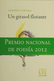 UN GIRASOL FLOTANTE - ANTONIO CARVAJAL - 9788483673256