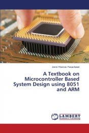 A TEXTBOOK ON MICROCONTROLLER BASED SYSTEM DESIGN USING 8051 AND ARM ...