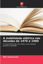 A MOBILIDADE ELETRICA NAS DECADAS DE 1970 E 1980 - NILS SYMANCZYK ...