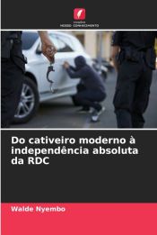 DO CATIVEIRO MODERNO A INDEPENDENCIA ABSOLUTA DA RDC - WALDE NYEMBO ...