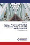FATIGUE ANALYSIS OF WELDED STRUCTURES USING THE FINITE ELEMENT METHOD ...
