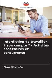 Portada de Interdiction de travailler &agrave; son compte ? - Activit&eacute;s accessoires et concurrence
