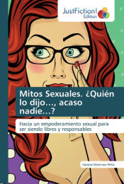 Portada de Mitos Sexuales. ¿Quién lo dijo..., acaso nadie...?