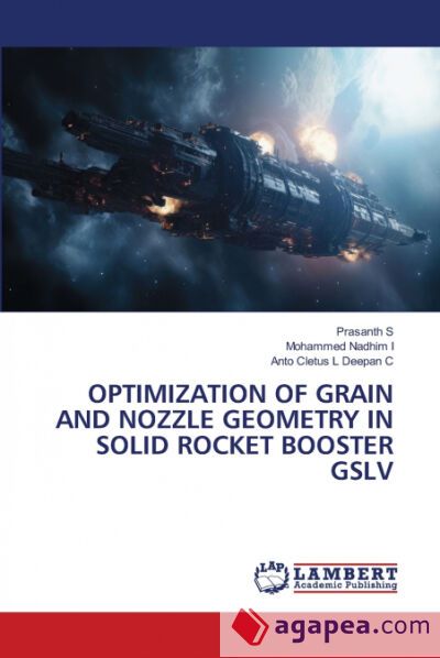 OPTIMIZATION OF GRAIN AND NOZZLE GEOMETRY IN SOLID ROCKET BOOSTER GSLV ...