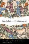 Kabbalah and Catastrophe: Historical Memory in Premodern Jewish Mysticism