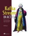 Kafka Streams in Action: Real-Time Apps and Microservices with the Kafka Streams API