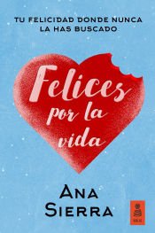 Portada de Felices por la vida: Tu felicidad donde nunca la has buscado