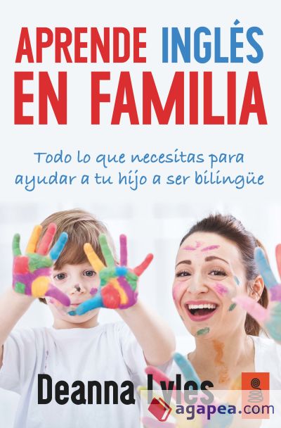 Inglés en familia: Todo lo que necesitas para ayudar a tu hijo a ser bilingüe