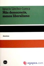 Portada de Más democracia, menos liberalismo