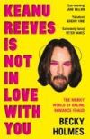 Keanu Reeves Is Not in Love with You: The Murky World of Online Romance