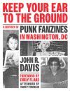Keep Your Ear to the Ground: A History of Punk Fanzines in Washington, DC