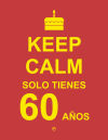 Keep calm, solo tienes 60 años