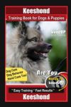 Keeshond Training Book for Dogs and Puppies by BoneUP DOG Training, Dog Care, Dog Behavior, Hand Cues Too! Are You Ready to Bone Up? Easy Training * Fast Results Keeshond
