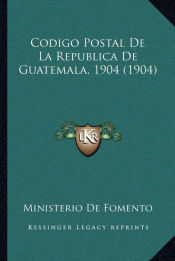 Portada de Codigo Postal De La Republica De Guatemala, 1904 (1904)