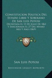 CONSTITUCION POLITICA DEL ESTADO LIBRE Y SOBERANO DE SAN LUIS POTOSI ...