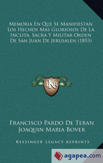 Memoria En Que Se Manifiestan Los Hechos Mas Gloriosos De La Inclita, Sacra Y Militar Orden De San Juan De Jerusalen (1853)