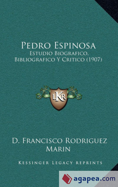 Pedro Espinosa: Estudio Biografico, Bibliografico Y Critico (1907)