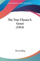 Portada de The True Ulysses S. Grant (1914)