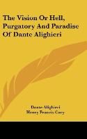 Portada de The Vision Or Hell, Purgatory And Paradise Of Dante Alighieri