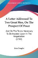 Portada de A Letter Addressed To Two Great Men, On The Prospect Of Peace