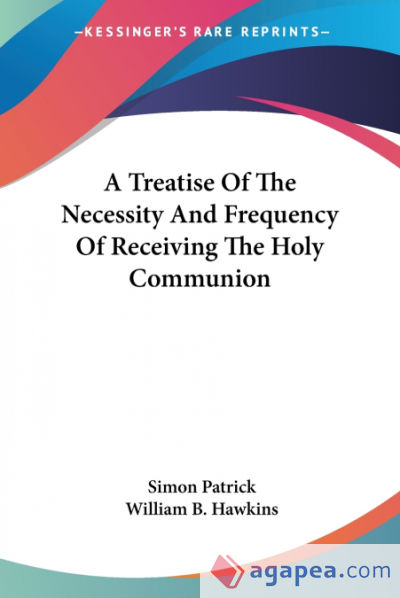 A Treatise Of The Necessity And Frequency Of Receiving The Holy Communion