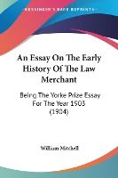 Portada de An Essay On The Early History Of The Law Merchant