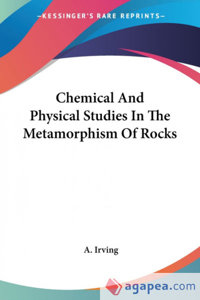 Chemical And Physical Studies In The Metamorphism Of Rocks