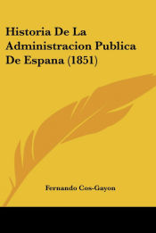 Portada de Historia De La Administracion Publica De Espana (1851)