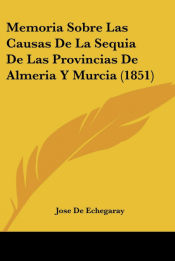 Portada de Memoria Sobre Las Causas De La Sequia De Las Provincias De Almeria Y Murcia (1851)