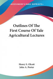 Portada de Outlines Of The First Course Of Yale Agricultural Lectures