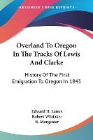Portada de Overland To Oregon In The Tracks Of Lewis And Clarke