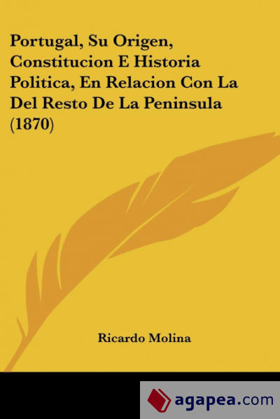 Portugal, Su Origen, Constitucion E Historia Politica, En Relacion Con La Del Resto De La Peninsula (1870)