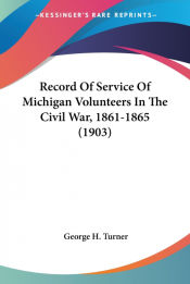 Portada de Record Of Service Of Michigan Volunteers In The Civil War, 1861-1865 (1903)